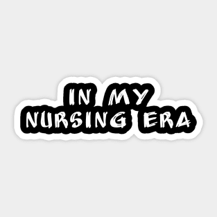 in my nursing era Sticker